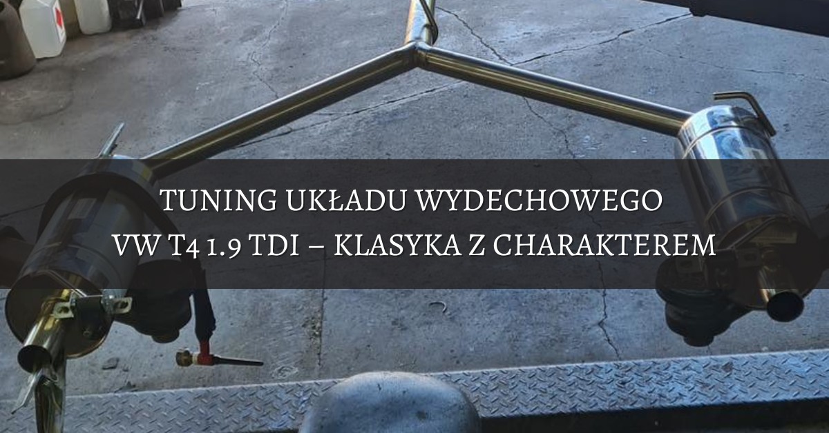 Tuning układu wydechowego VW T4 1.9 TDI – klasyka z charakterem