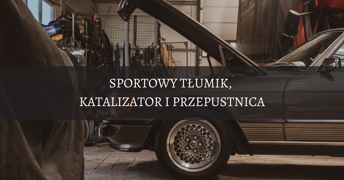 Modyfikacja układu wydechowego: co warto zmienić i kiedy?